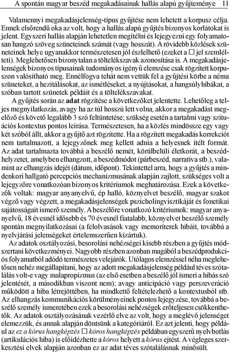 Egyszeri hallás alapján lehetetlen megítélni és lejegyezni egy folyamatosan hangzó szöveg szüneteinek számát (vagy hosszát).