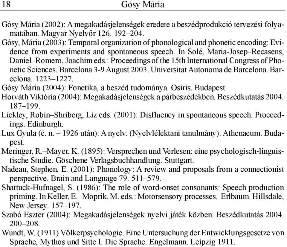 : Proceedings of the 15th International Congress of Phonetic Sciences. Barcelona 3-9 August 2003. Universitat Autonoma de Barcelona. Barcelona. 1223 1227.