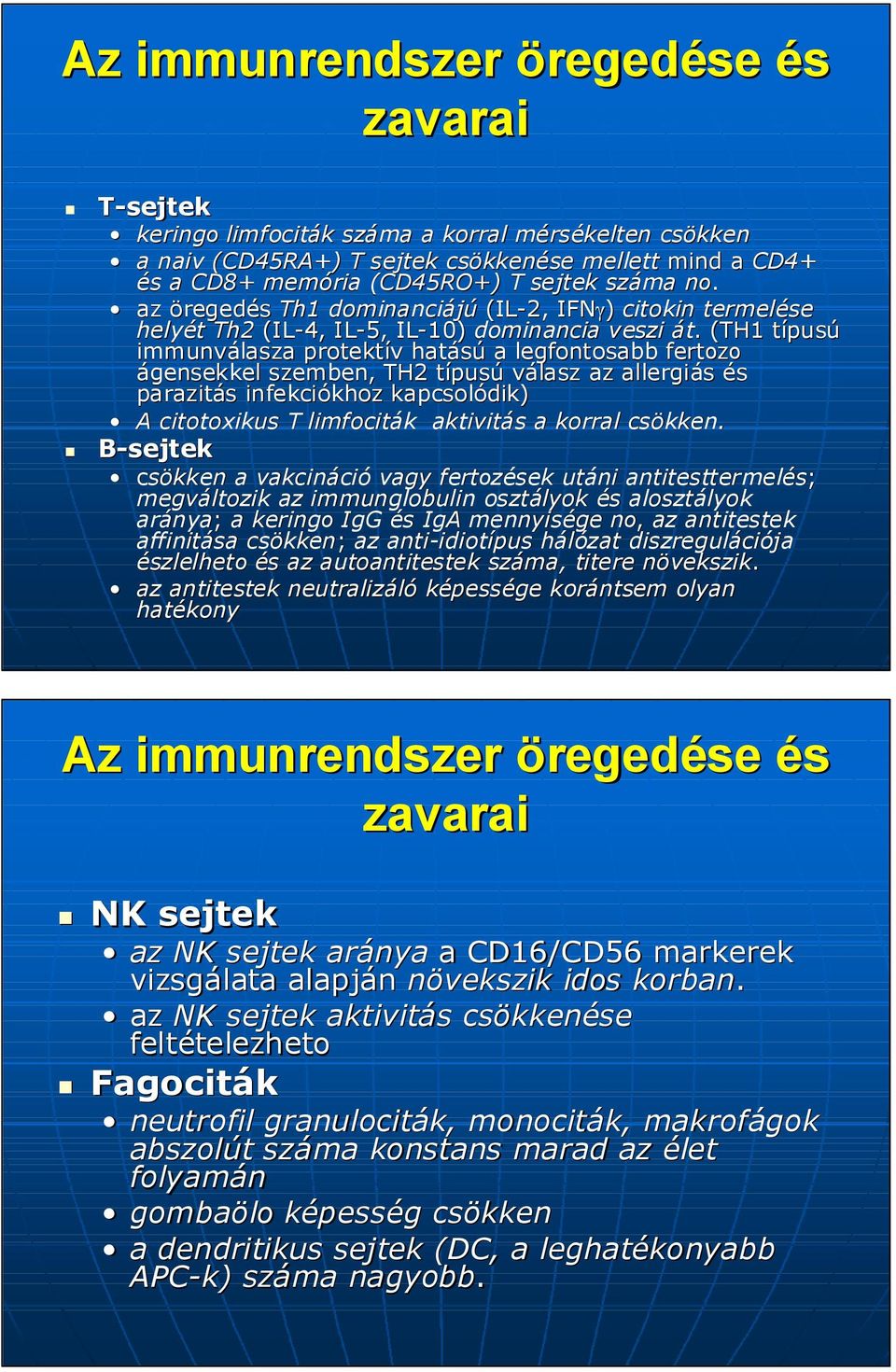 . (TH1 típust pusú immunválasza protektív v hatású a legfontosabb fertozo ágensekkel szemben, TH2 típust pusú válasz az allergiás parazitás s infekciókhoz khoz kapcsolódik) A citotoxikus T limfociták