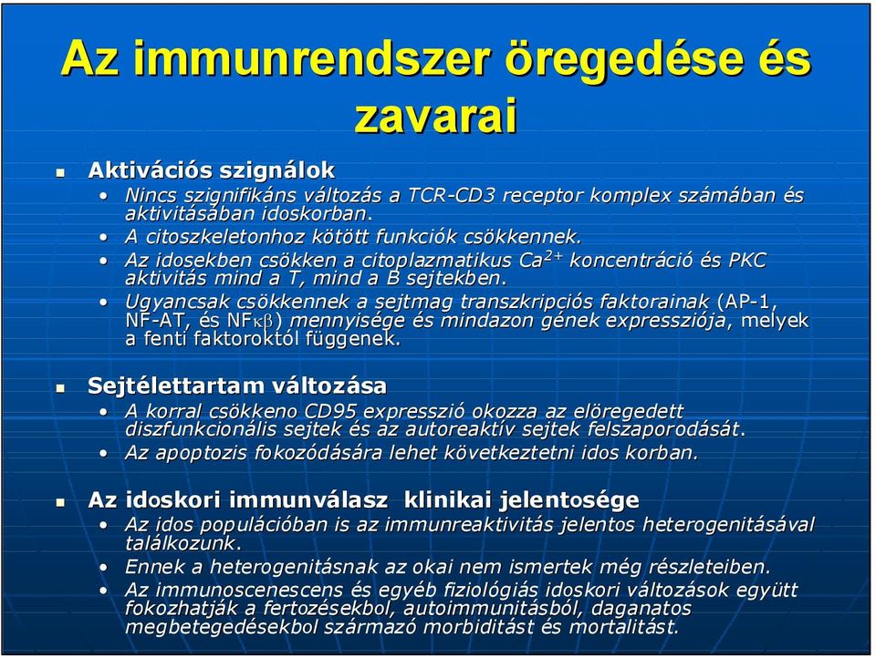 Ugyancsak csökkennek a sejtmag transzkripciós s faktorainak (AP-1, NF-AT, s NFκβ κβ) mennyisége s mindazon gének g expressziója ja,, melyek a fenti faktoroktól l függenek.