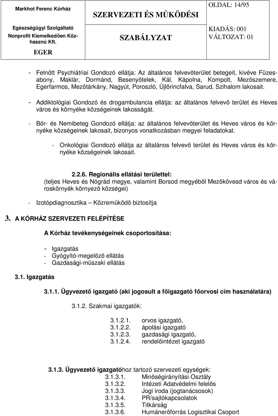 - Addiktológiai Gondozó és drogambulancia ellátja: az általános felvevő terület és Heves város és környéke községeinek lakosságát.