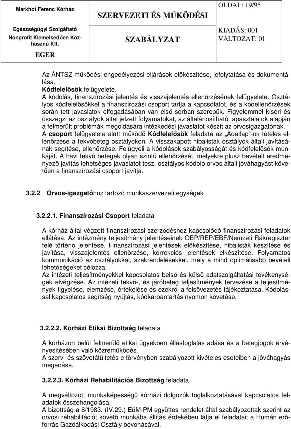 Osztályos kódfelelősökkel a finanszírozási csoport tartja a kapcsolatot, és a kódellenőrzések során tett javaslatok elfogadásában van első sorban szerepük.