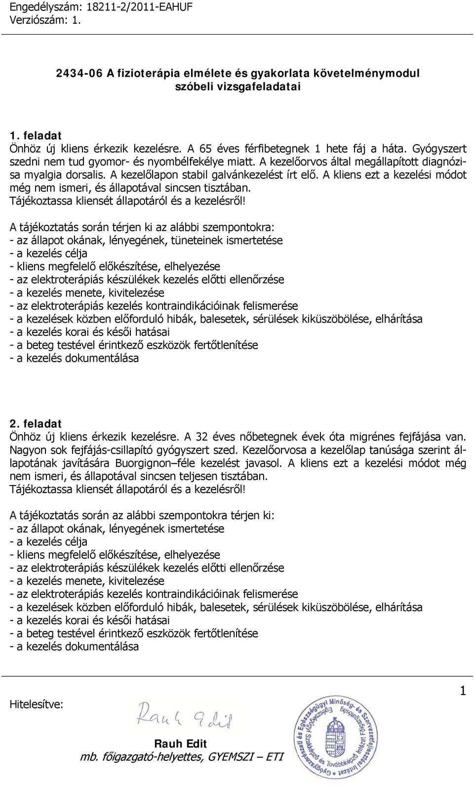 feladat Önhöz új kliens érkezik kezelésre. A 32 éves nőbetegnek évek óta migrénes fejfájása van. Nagyon sok fejfájás-csillapító gyógyszert szed.