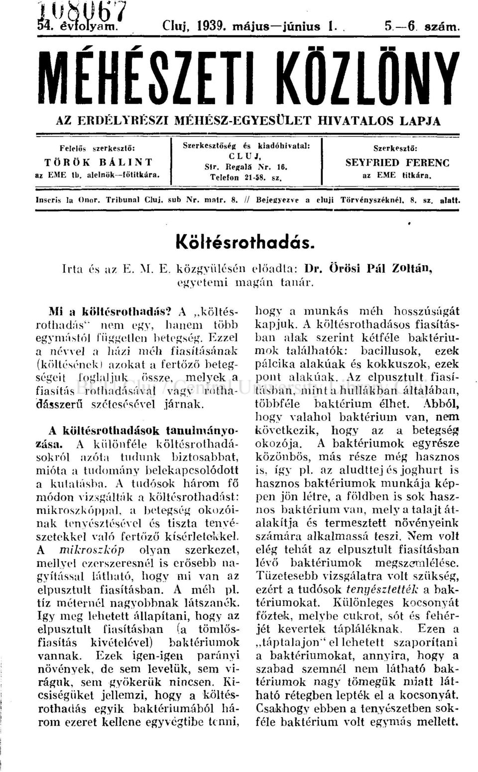 // Bejegyezve a eluji Törvényszéknél, 8. sz, alatt. Költésrothadás. Irta és az E. M. E. közgyűlésén előadta: Dr. Orösi Pál Zoltán, egyetemi magán tanár. Mi a költésrothadás?