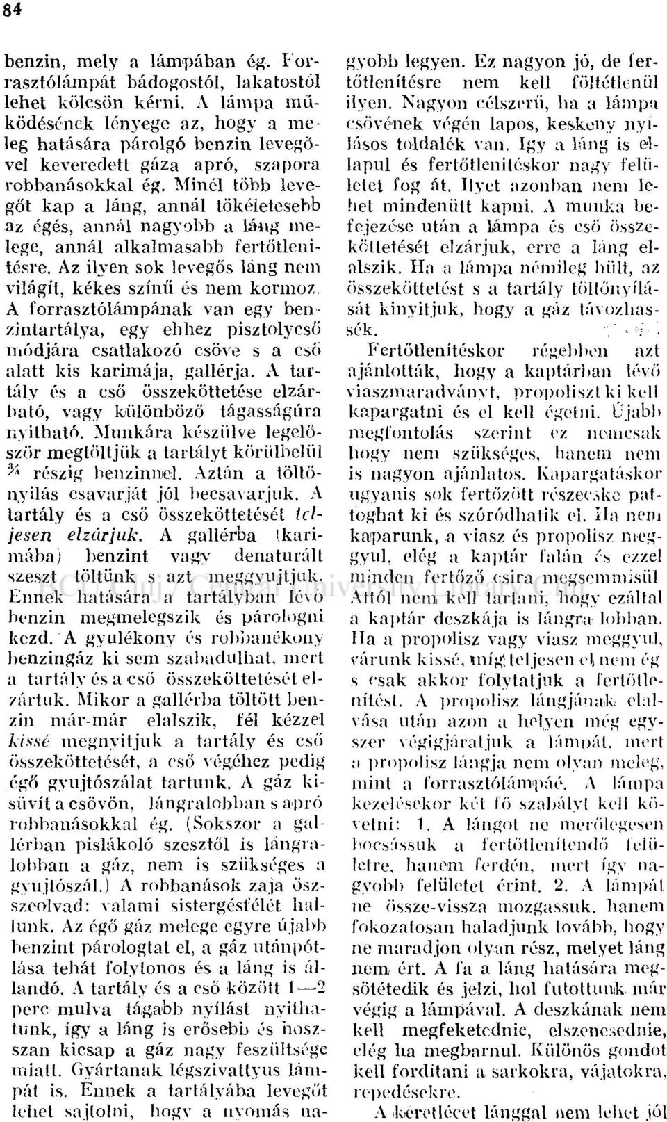 Minél több levegőt kap a láng, annál tökéletesebb az égés, annál nagyobb a Iáiig melege, annál alkalmasabb fertőtlenitésre. Az ilyen sok levegős láng nem világít, kékes színű és nem kormoz.