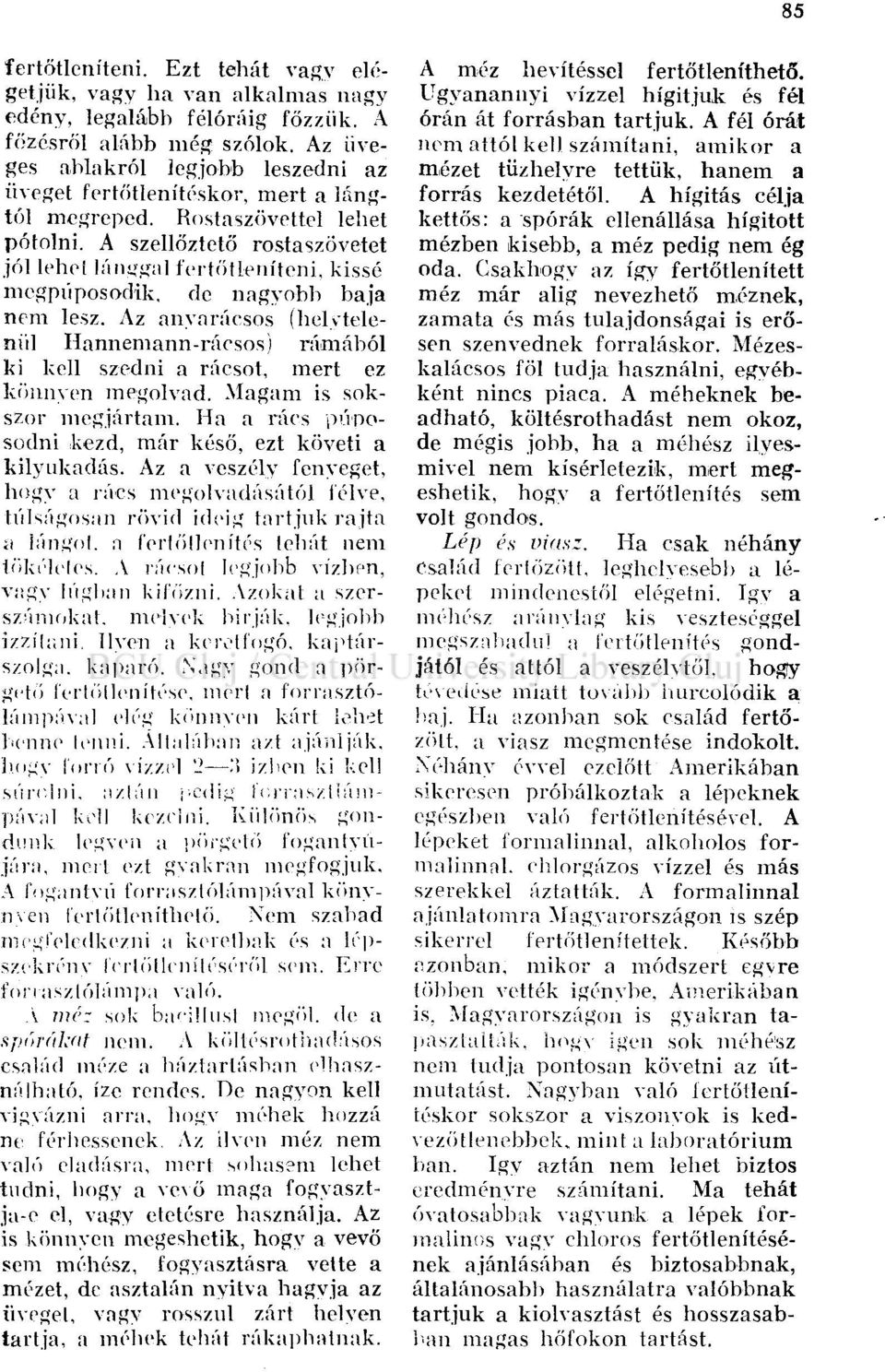 A szellőztető rostaszövetet jól lehel lánggal fertőtleníteni, kissé megpiiposodik, de nagyobb baja nem lesz.