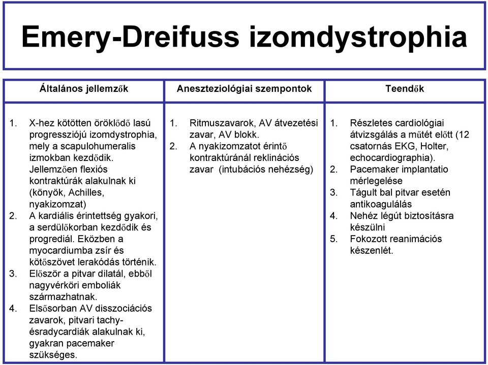 Eközben a myocardiumba zsír és kötőszövet lerakódás történik. 3. Először a pitvar dilatál, ebből nagyvérköri emboliák származhatnak. 4.