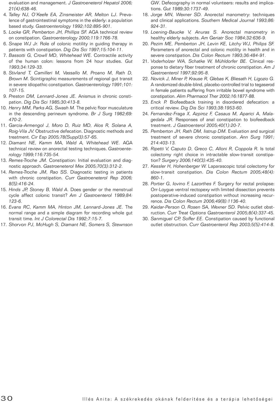 Gastroenterology 2000;119:1766-78. 6. Snape WJ Jr. Role of colonic motility in guiding therapy in patients with constipation. Dig Dis Sci 1997;15:104-11. 7. Bassotti G, Crowll MD, Whitehead WE.