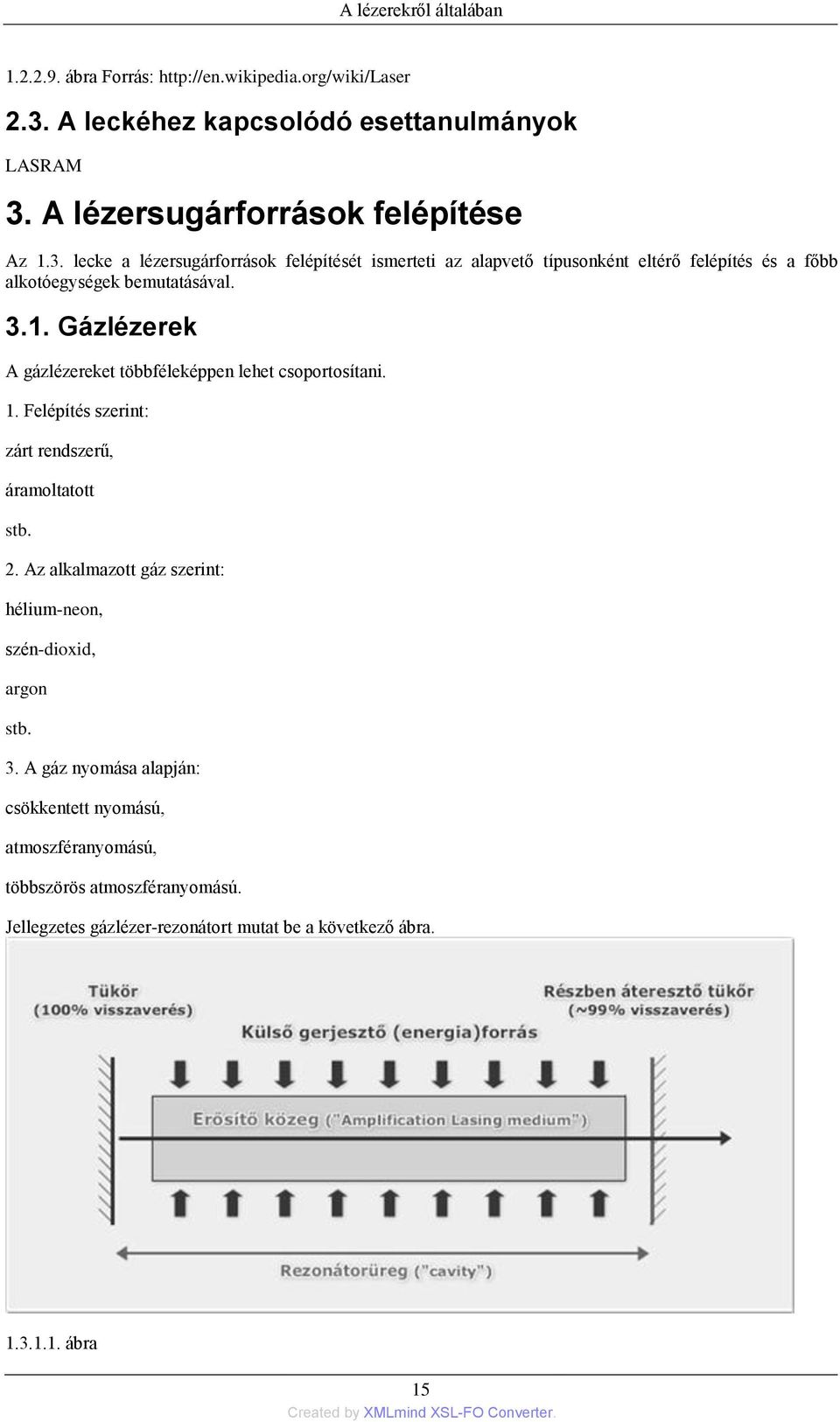 lecke a lézersugárforrások felépítését ismerteti az alapvető típusonként eltérő felépítés és a főbb alkotóegységek bemutatásával. 3.1.