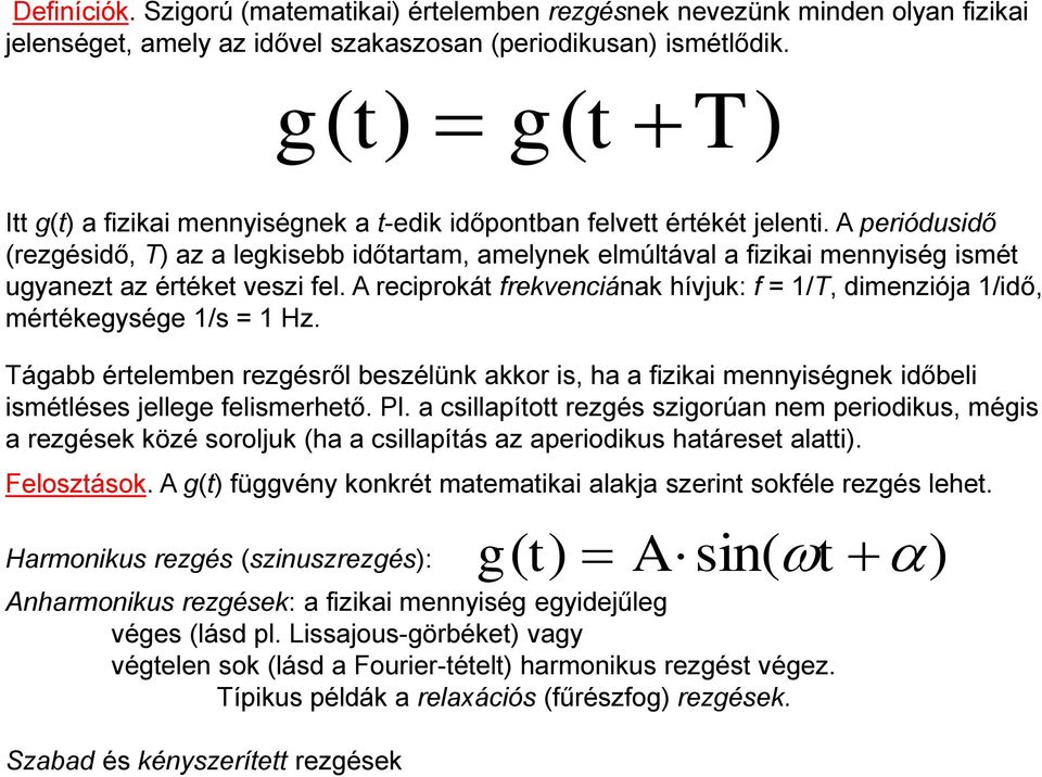 periódusidő (rezgésidő, T) az a legkisebb időtartam, amelynek elmúltával a fizikai mennyiség ismét ugyanezt az értéket veszi fel.