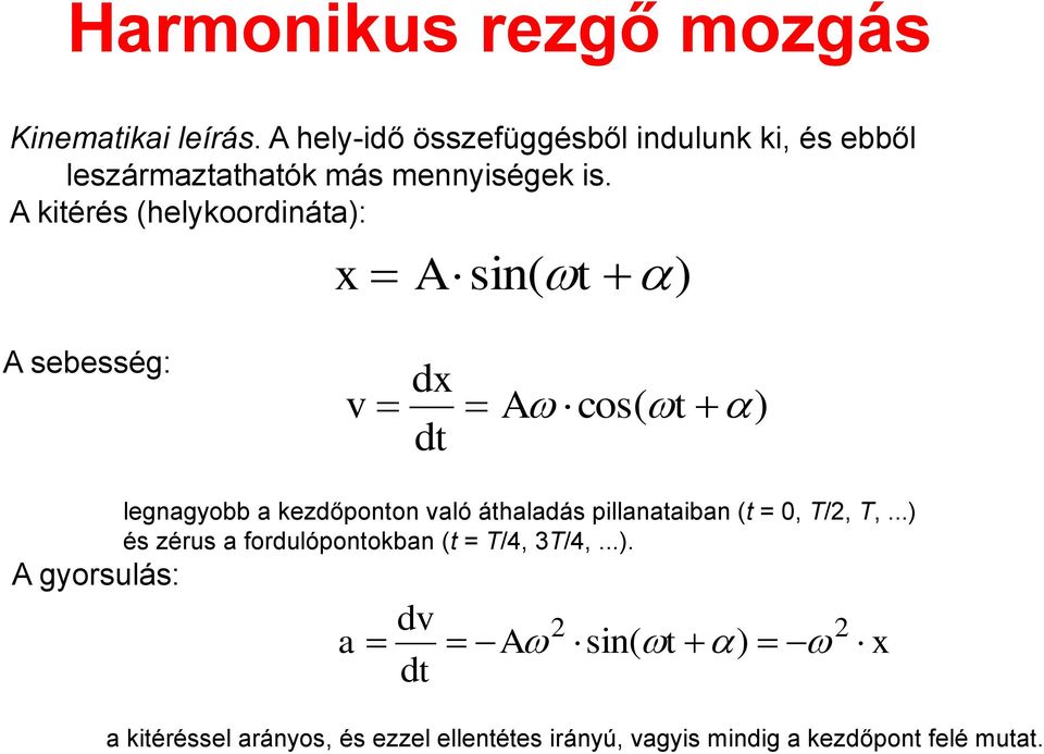 kitérés (helykoordináta): sin( t ) sebesség: v d dt cos( t ) legnagyobb a kezdőponton való áthaladás