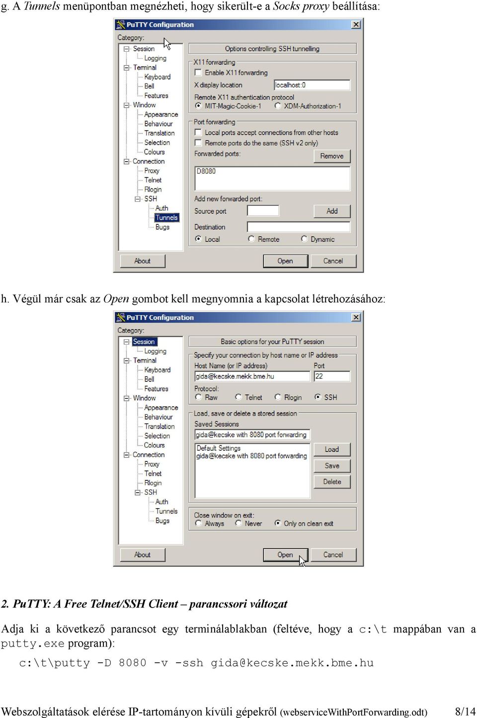 PuTTY: A Free Telnet/SSH Client parancssori változat Adja ki a következő parancsot egy terminálablakban (feltéve,