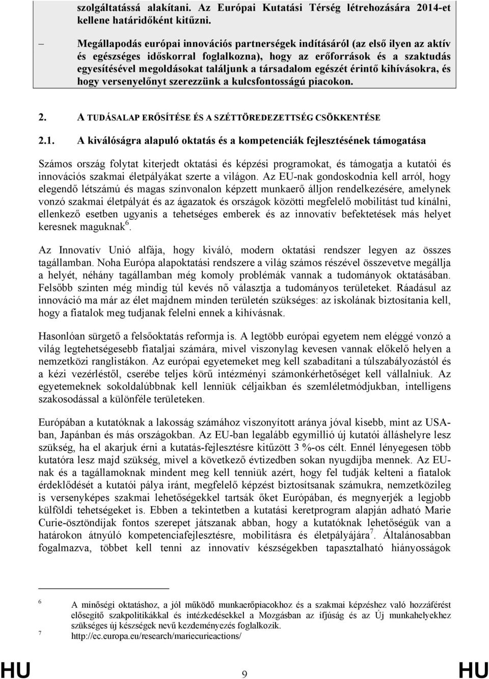 társadalom egészét érintő kihívásokra, és hogy versenyelőnyt szerezzünk a kulcsfontosságú piacokon. 2. A TUDÁSALAP ERŐSÍTÉSE ÉS A SZÉTTÖREDEZETTSÉG CSÖKKENTÉSE 2.1.