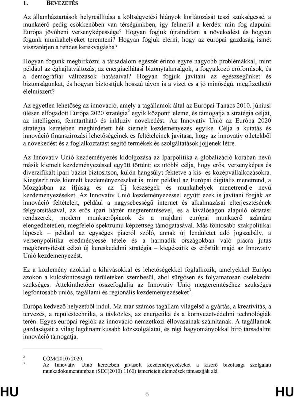 Hogyan fogunk megbirkózni a társadalom egészét érintő egyre nagyobb problémákkal, mint például az éghajlatváltozás, az energiaellátási bizonytalanságok, a fogyatkozó erőforrások, és a demográfiai