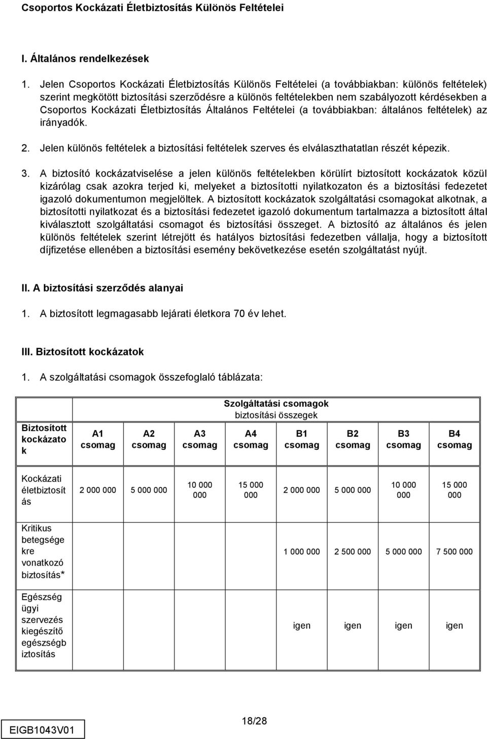 Csoportos Kockázati Életbiztosítás Általános Feltételei (a továbbiakban: általános feltételek) az irányadók. 2.