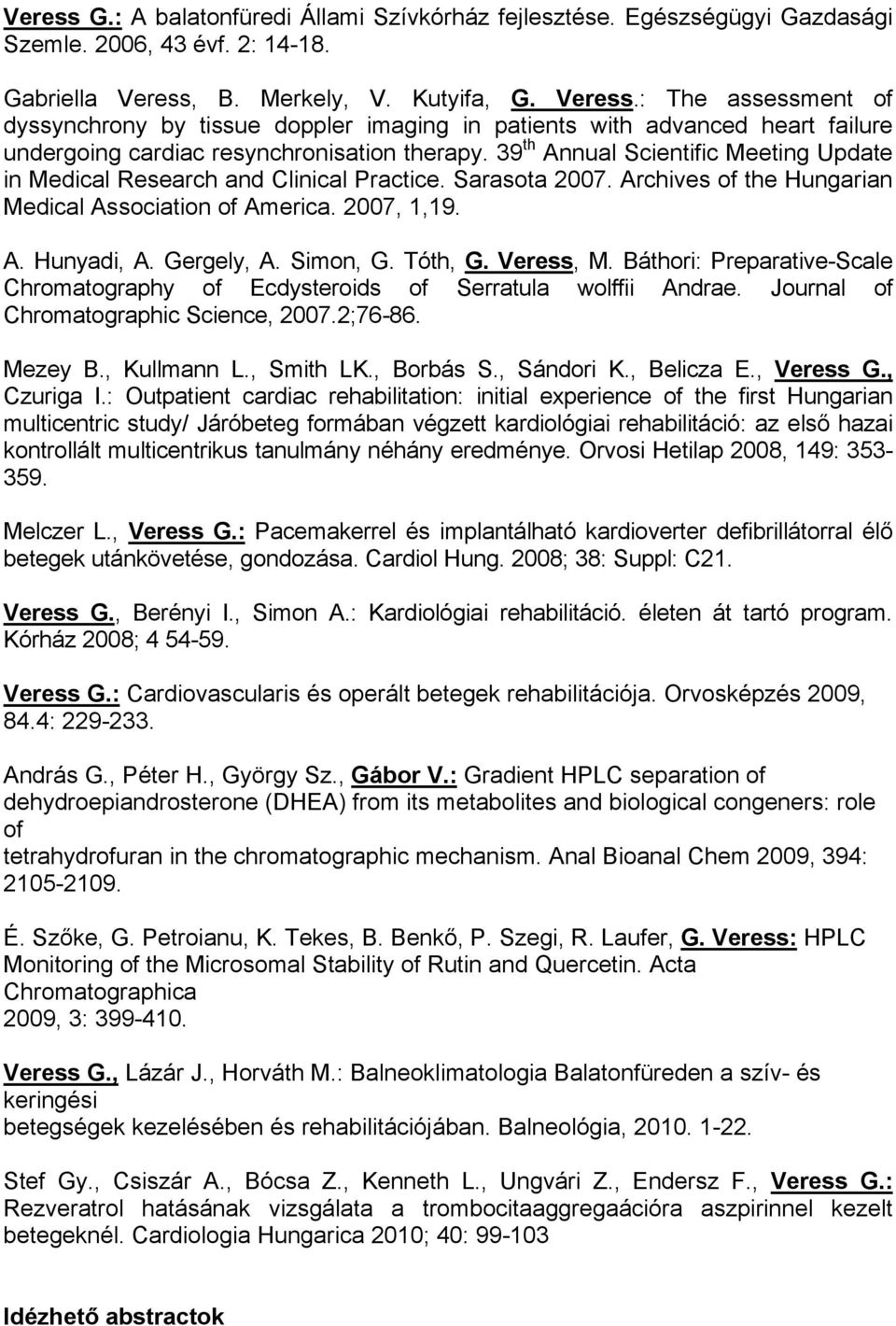39 th Annual Scientific Meeting Update in Medical Research and Clinical Practice. Sarasota 2007. Archives of the Hungarian Medical Association of America. 2007, 1,19. A. Hunyadi, A. Gergely, A.