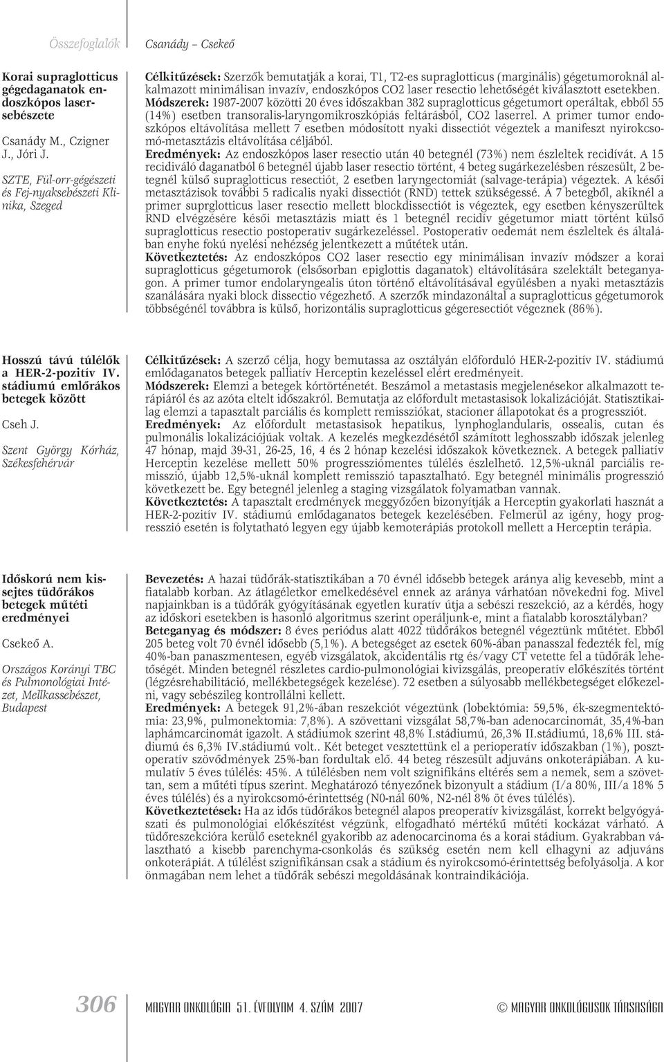 invazív, endoszkópos CO2 laser resectio lehetôségét kiválasztott esetekben.