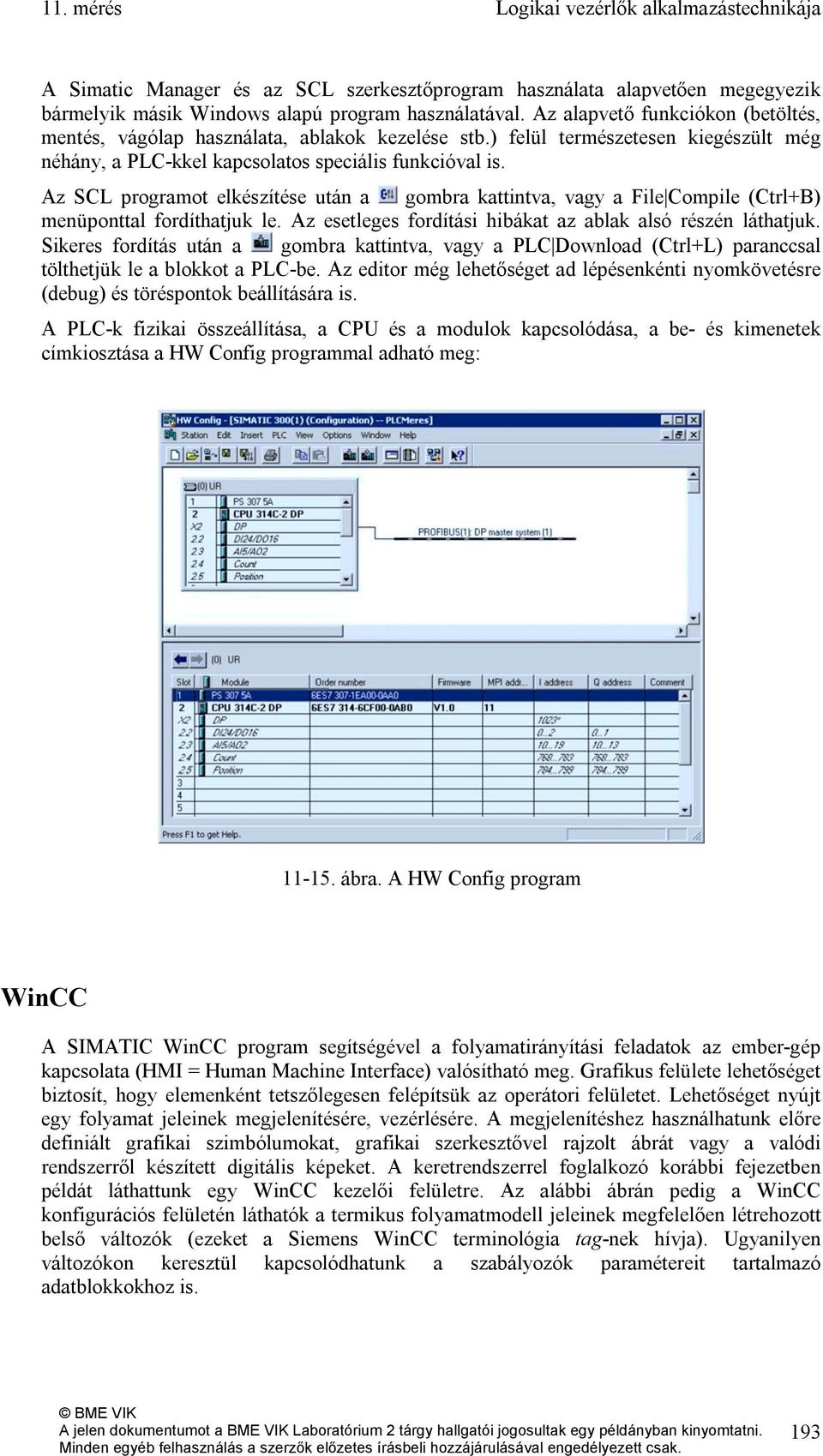 Az SCL programot elkészítése után a gombra kattintva, vagy a File Compile (Ctrl+B) menüponttal fordíthatjuk le. Az esetleges fordítási hibákat az ablak alsó részén láthatjuk.