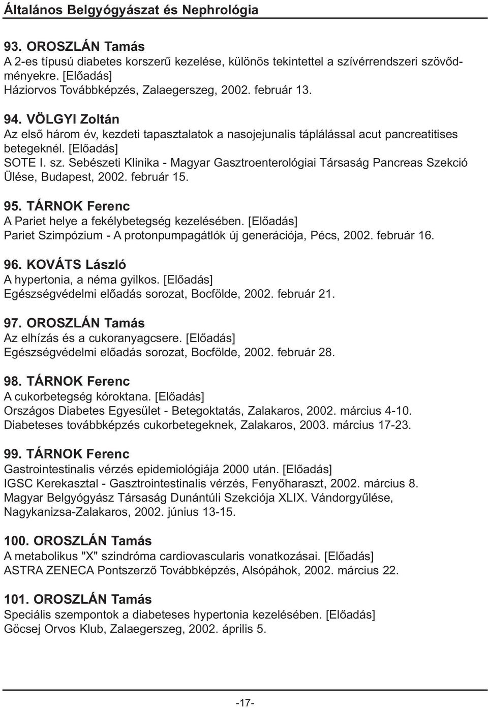 Sebészeti Klinika - Magyar Gasztroenterológiai Társaság Pancreas Szekció Ülése, Budapest, 2002. február 15. 95. TÁRNOK Ferenc A Pariet helye a fekélybetegség kezelésében.