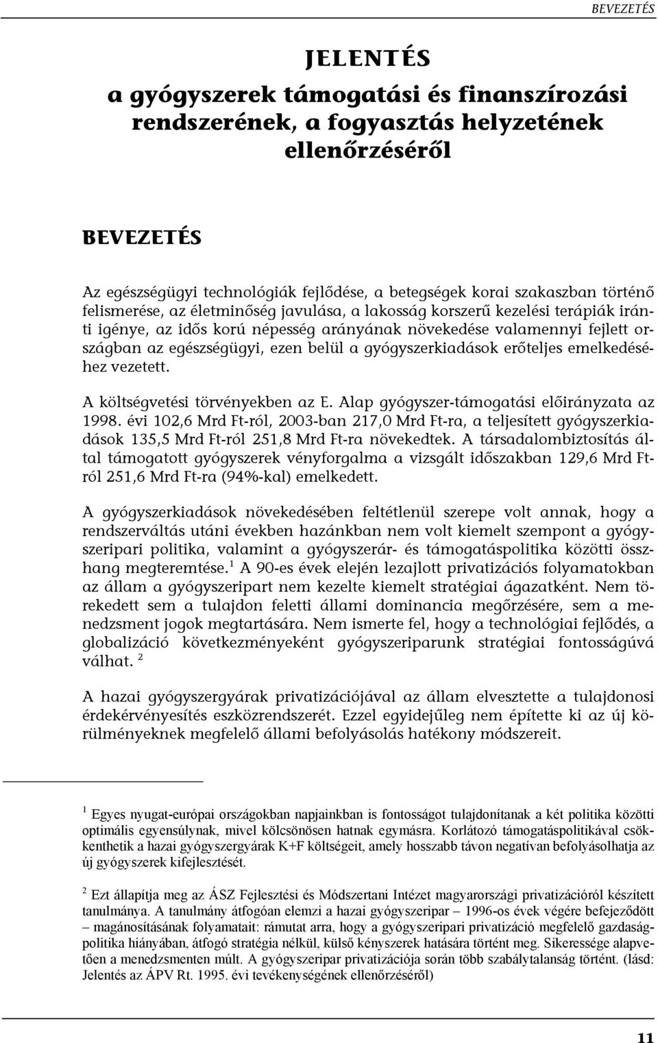 a gyógyszerkiadások erőteljes emelkedéséhez vezetett. A költségvetési törvényekben az E. Alap gyógyszer-támogatási előirányzata az 1998.