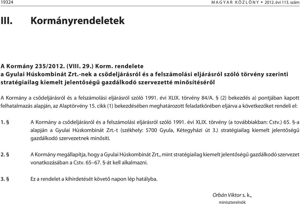 eljárásról szóló 1991. évi XLIX. törvény 84/A. (2) bekezdés a) pontjában kapott felhatalmazás alapján, az Alaptörvény 15.