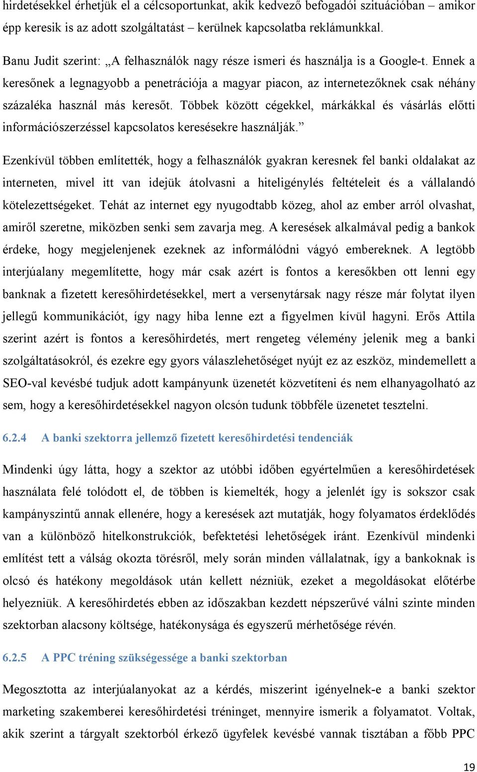 Ennek a keresőnek a legnagyobb a penetrációja a magyar piacon, az internetezőknek csak néhány százaléka használ más keresőt.