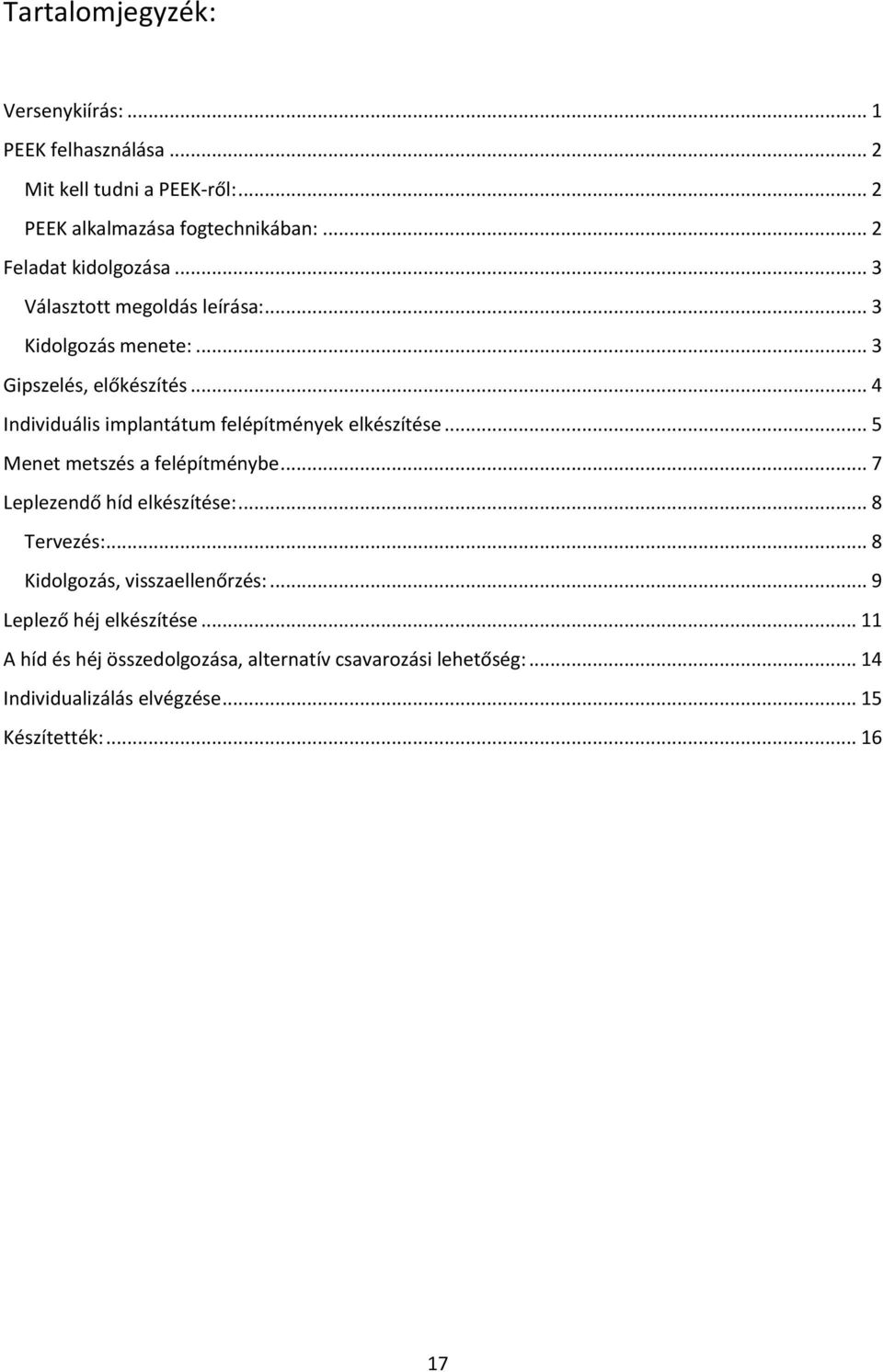 .. 4 Individuális implantátum felépítmények elkészítése... 5 Menet metszés a felépítménybe... 7 Leplezendő híd elkészítése:... 8 Tervezés:.