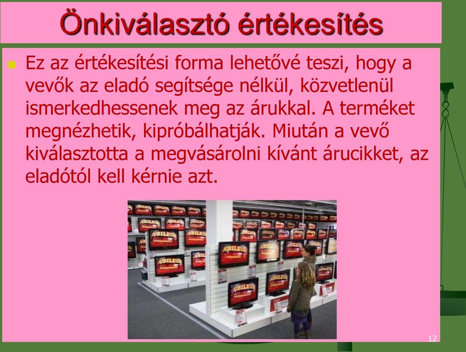 árukkal. A terméket megnézhetik, kipróbálhatják.