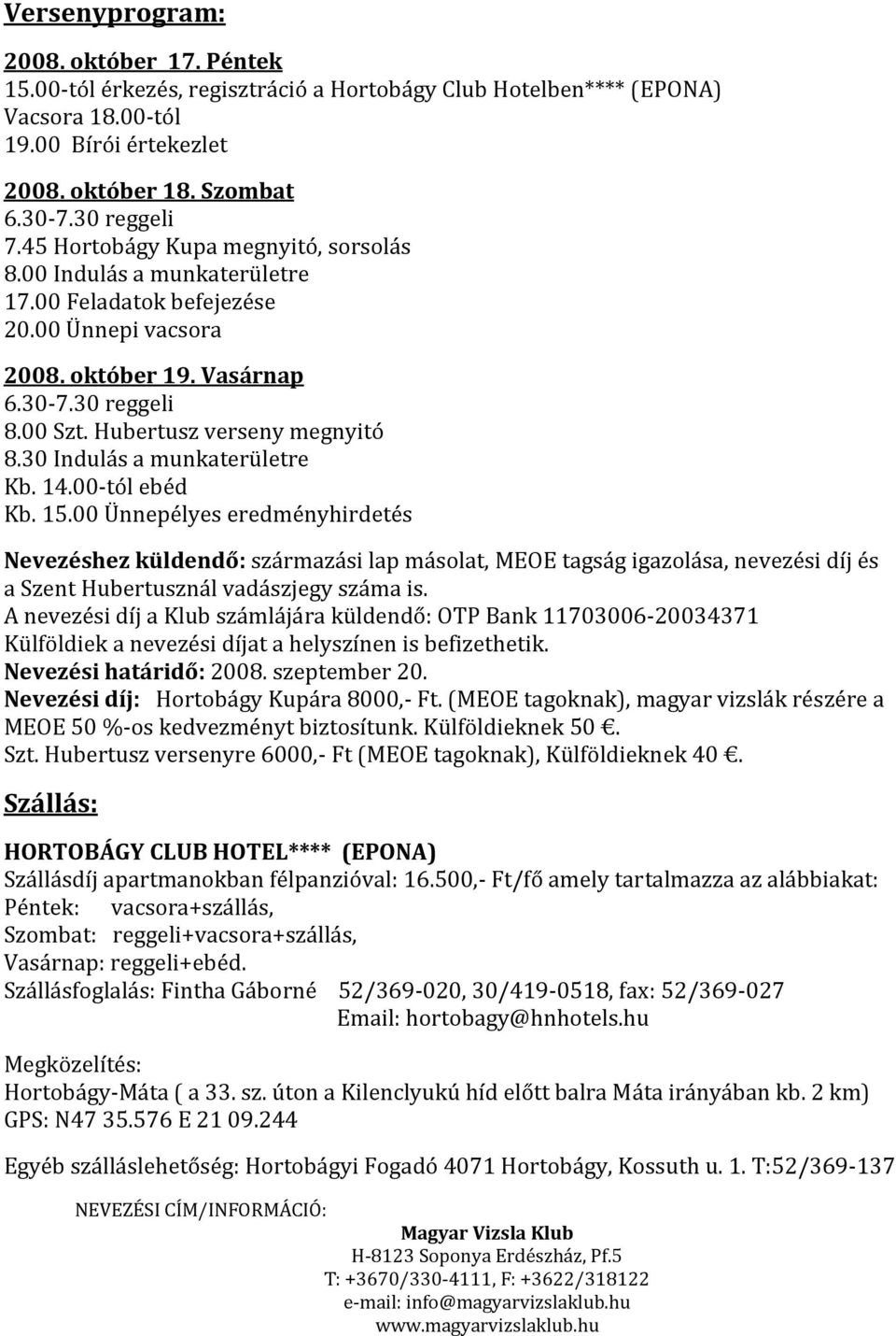 30 Indulás a munkaterületre Kb. 14.00 tól ebéd Kb. 15.