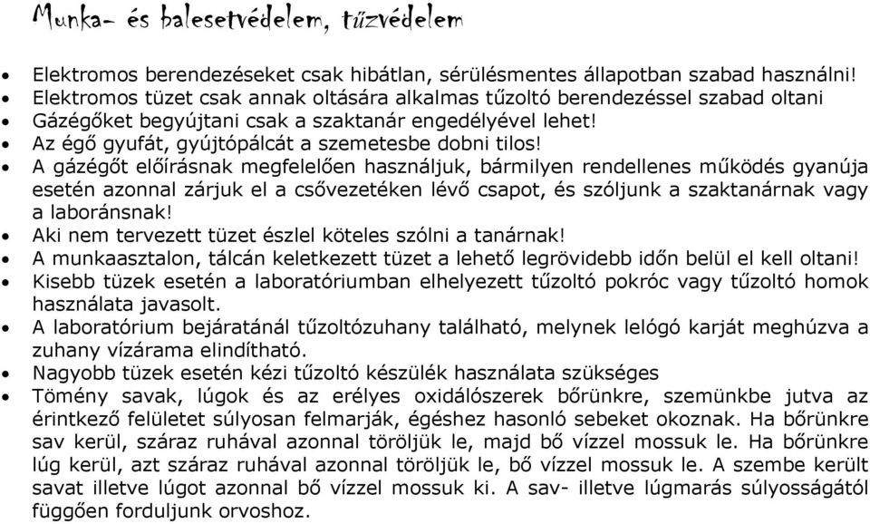 gázégőt előírásnak megfelelően használjuk, bármilyen rendellenes működés gyanúja esetén azonnal zárjuk el a csővezetéken lévő csapot, és szóljunk a szaktanárnak vagy a laboránsnak!