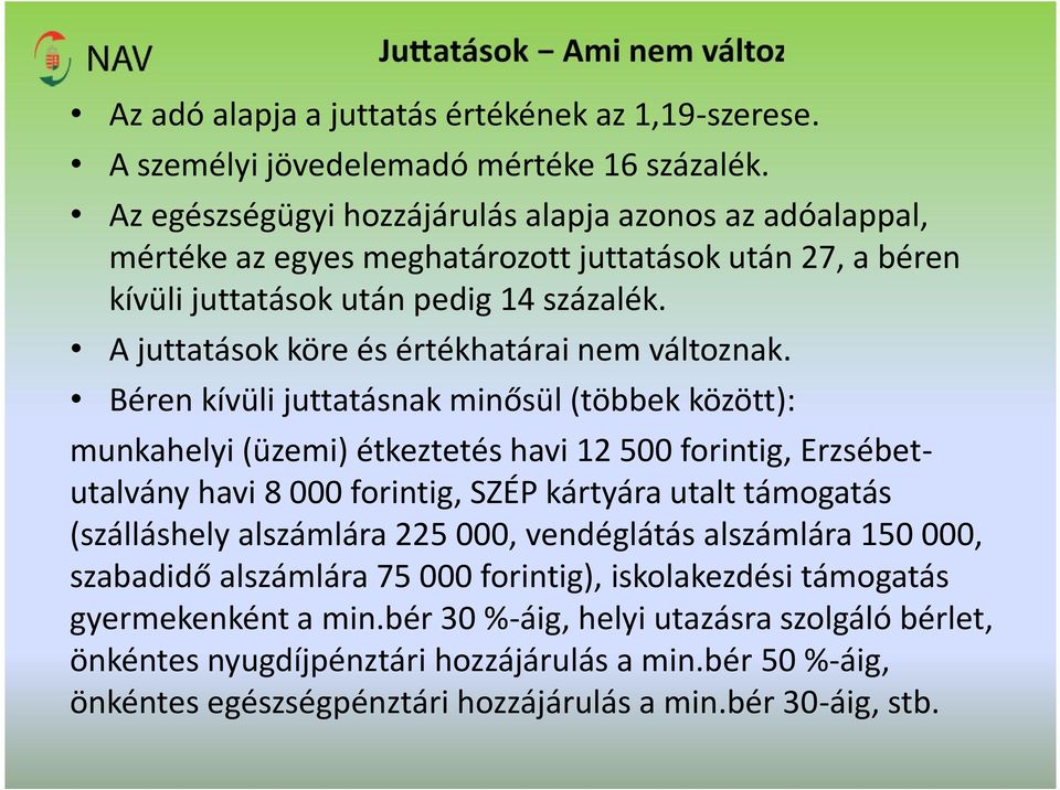 A juttatások köre és értékhatárai nem változnak.