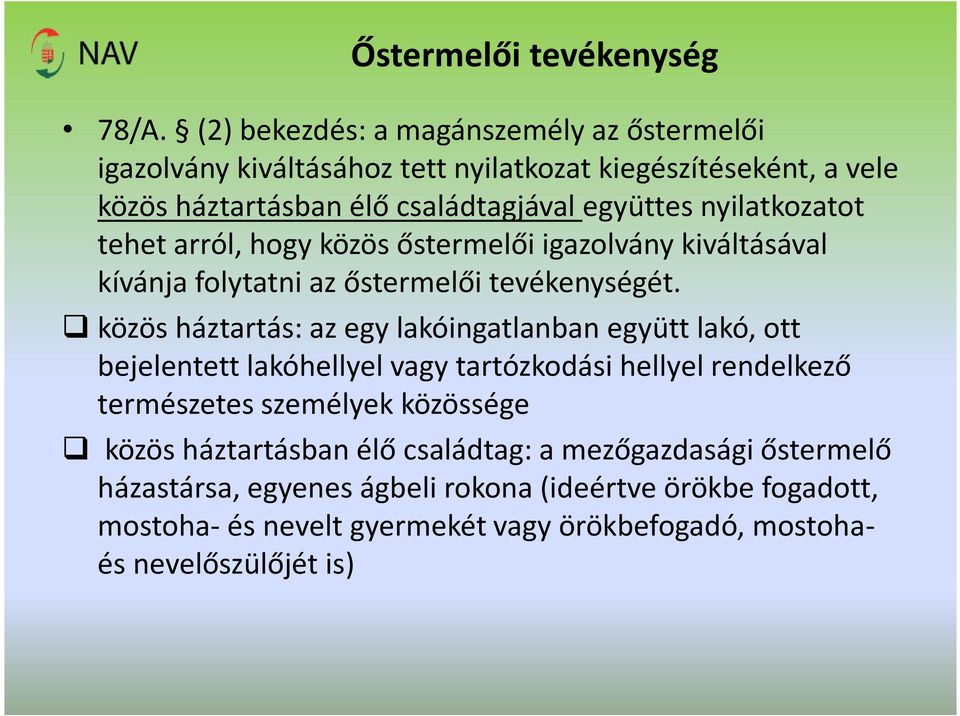 nyilatkozatot tehet arról, hogy közös őstermelői igazolvány kiváltásával kívánja folytatni az őstermelői tevékenységét.