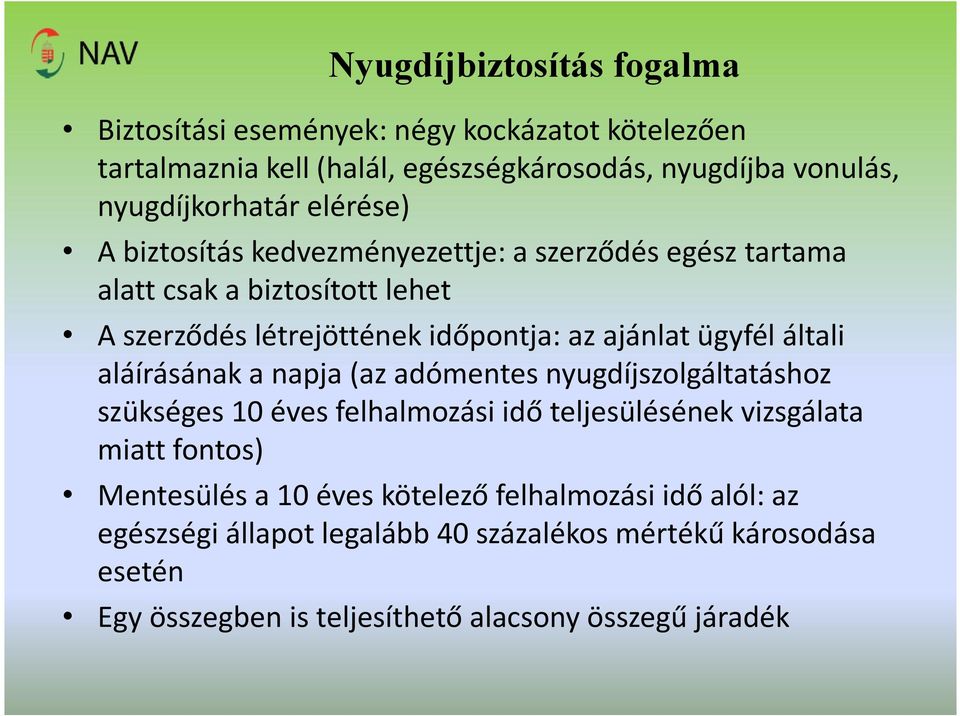 általi aláírásának a napja (az adómentes nyugdíjszolgáltatáshoz szükséges 10 éves felhalmozási idő teljesülésének vizsgálata miatt fontos) Mentesülés a 10