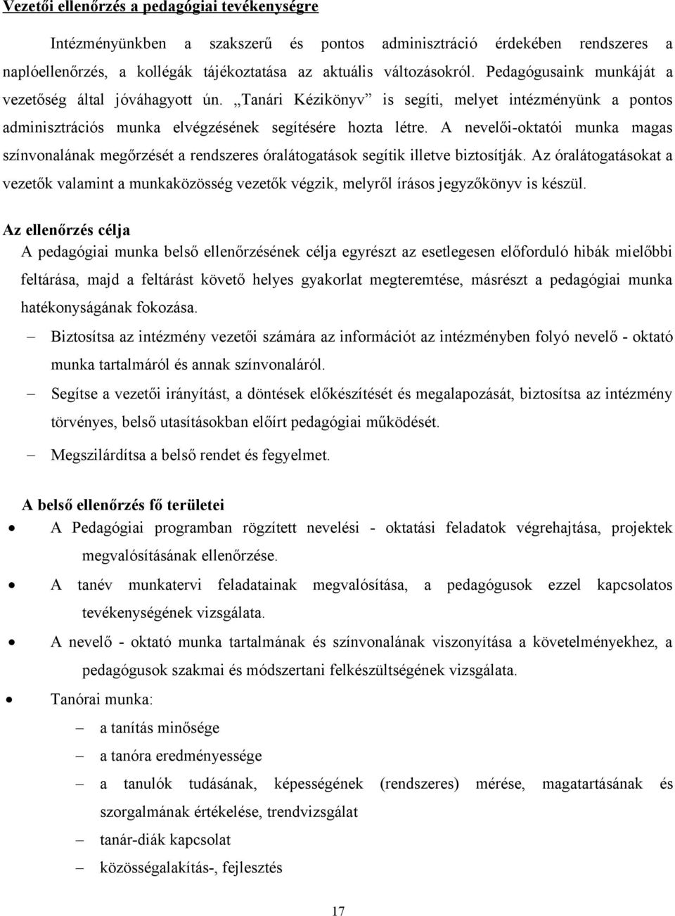 A nevelői-oktatói munka magas színvonalának megőrzését a rendszeres óralátogatások segítik illetve biztosítják.