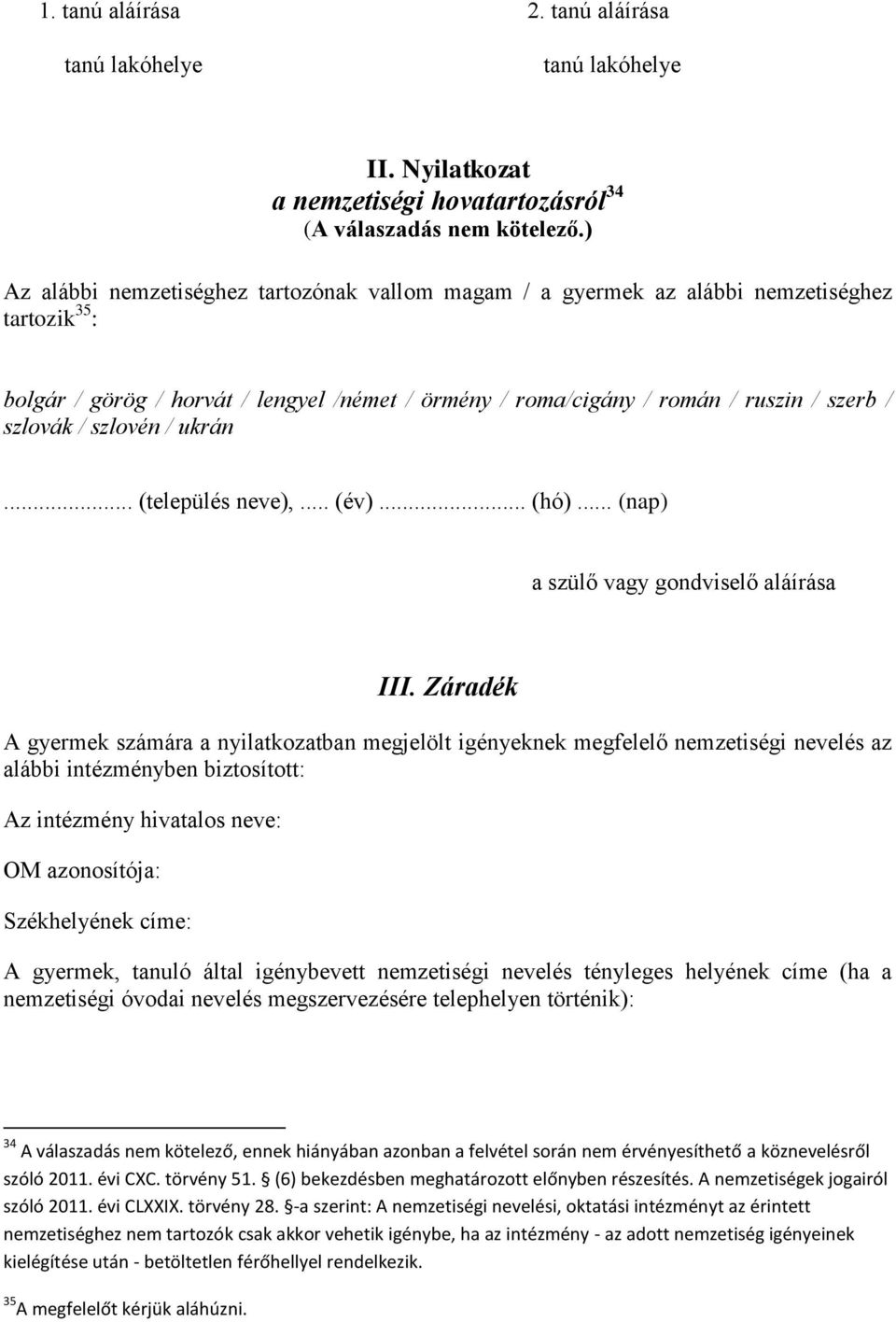 / szlovén / ukrán... (település neve),... (év)... (hó)... (nap) a szülő vagy gondviselő aláírása III.