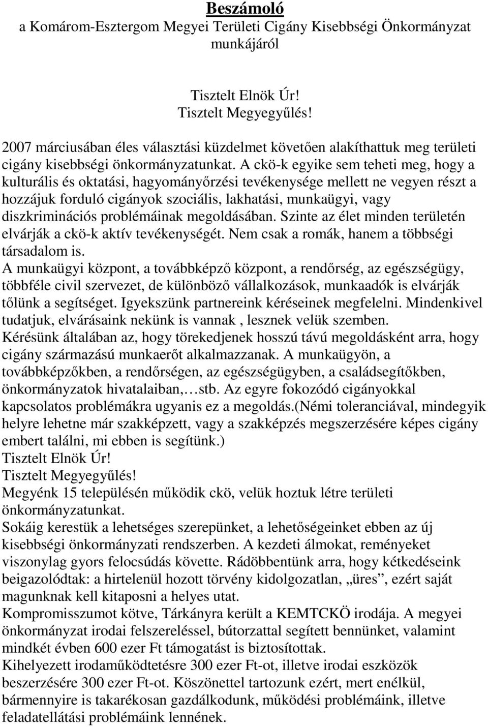 A ckö-k egyike sem teheti meg, hogy a kulturális és oktatási, hagyományırzési tevékenysége mellett ne vegyen részt a hozzájuk forduló cigányok szociális, lakhatási, munkaügyi, vagy diszkriminációs