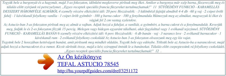 " 11 SÜTÔEDÉNY FUNKCIÓ - KARAMELLÁS DESSZERT HÁROMFÉLE ALMÁBÓL 4 személy részére elkészítési idô: 20 perc Hozzávalók: 3 különbözô fajtájú almából 4-4 db 60 g vaj 2 csipet ôrölt fahéj 1 kávéskanál