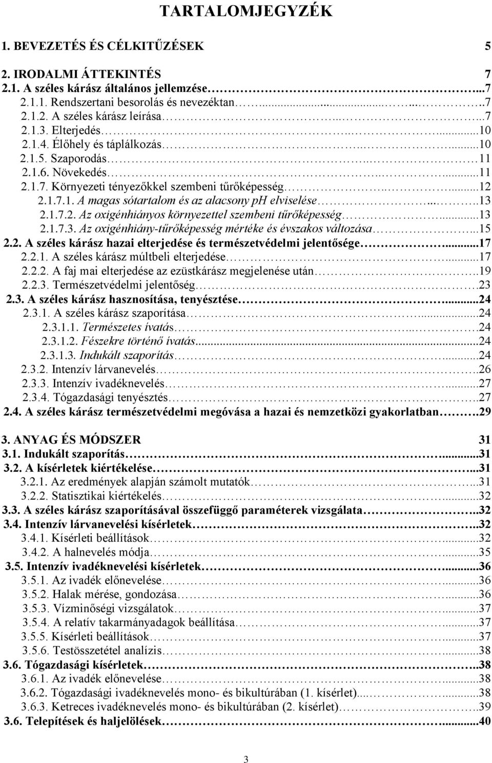 ....13 2.1.7.2. Az oxigénhiányos környezettel szembeni tűrőképesség...13 2.1.7.3. Az oxigénhiány-tűrőképesség mértéke és évszakos változása...15 2.2. A széles kárász hazai elterjedése és természetvédelmi jelentősége.