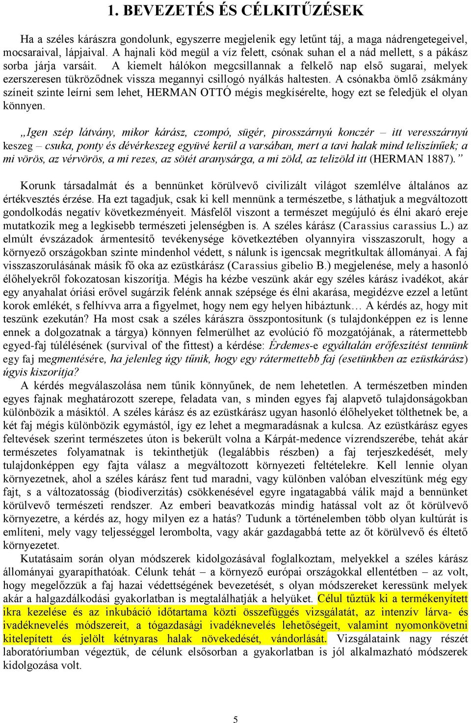 A kiemelt hálókon megcsillannak a felkelő nap első sugarai, melyek ezerszeresen tükröződnek vissza megannyi csillogó nyálkás haltesten.