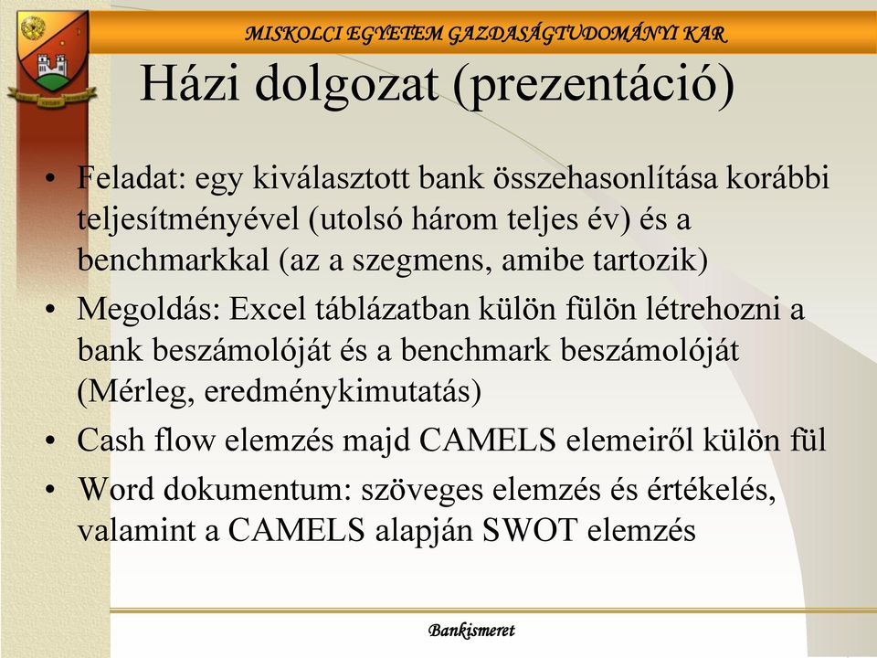 létrehozni a bank beszámolóját és a benchmark beszámolóját (Mérleg, eredménykimutatás) Cash flow elemzés majd