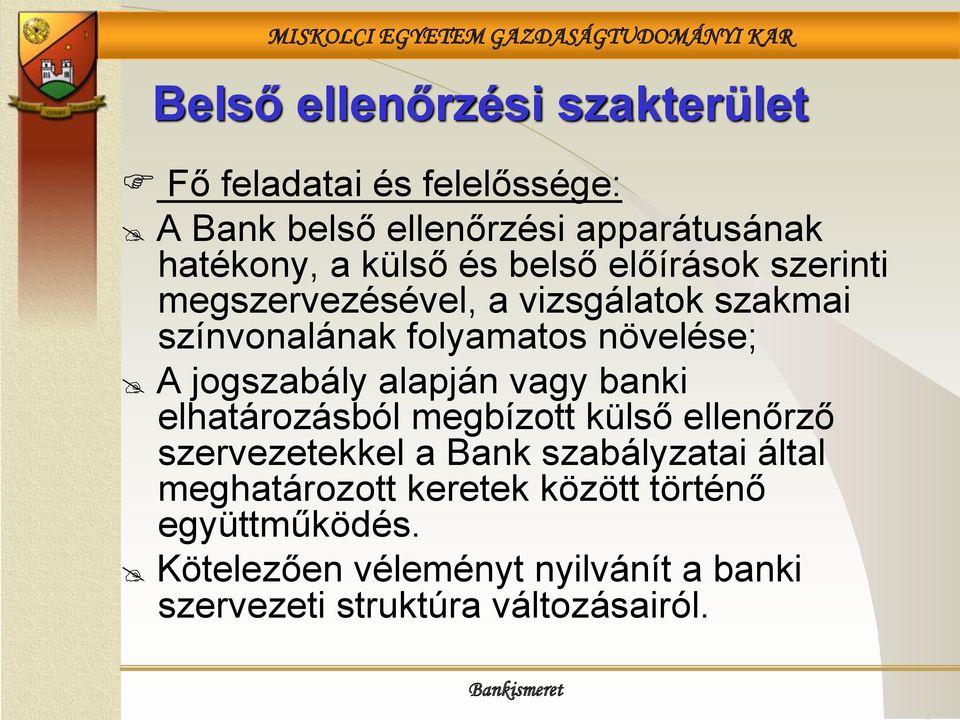 jogszabály alapján vagy banki elhatározásból megbízott külső ellenőrző szervezetekkel a Bank szabályzatai által