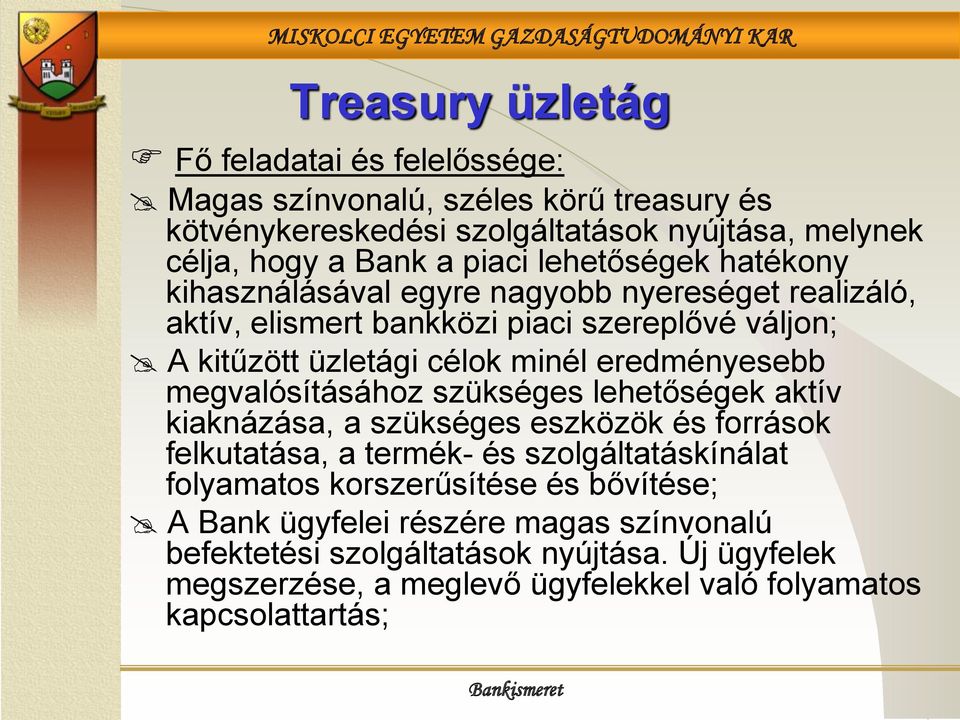 eredményesebb megvalósításához szükséges lehetőségek aktív kiaknázása, a szükséges eszközök és források felkutatása, a termék- és szolgáltatáskínálat folyamatos