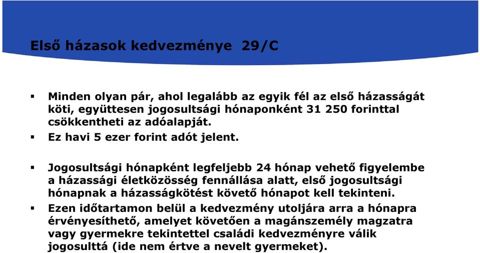 Jogosultsági hónapként legfeljebb 24 hónap vehető figyelembe a házassági életközösség fennállása alatt, első jogosultsági hónapnak a házasságkötést