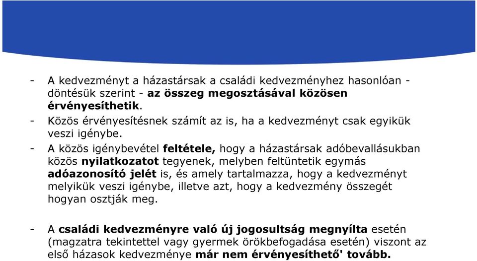 - A közös igénybevétel feltétele, hogy a házastársak adóbevallásukban közös nyilatkozatot tegyenek, melyben feltüntetik egymás adóazonosító jelét is, és amely