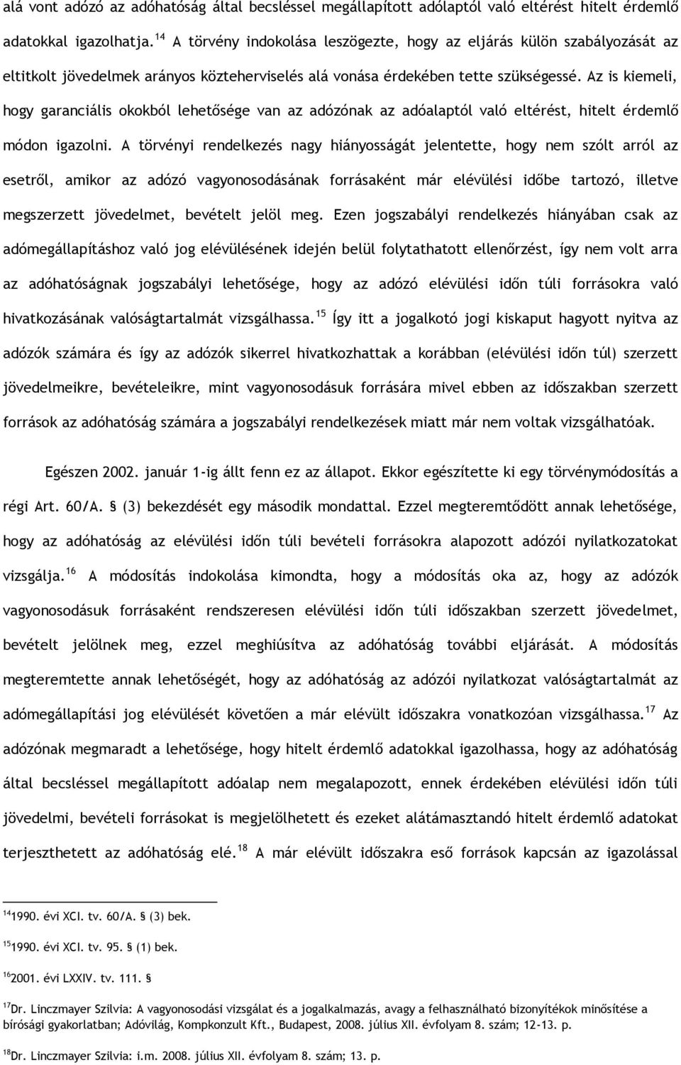 Az is kiemeli, hogy garanciális okokból lehetősége van az adózónak az adóalaptól való eltérést, hitelt érdemlő módon igazolni.