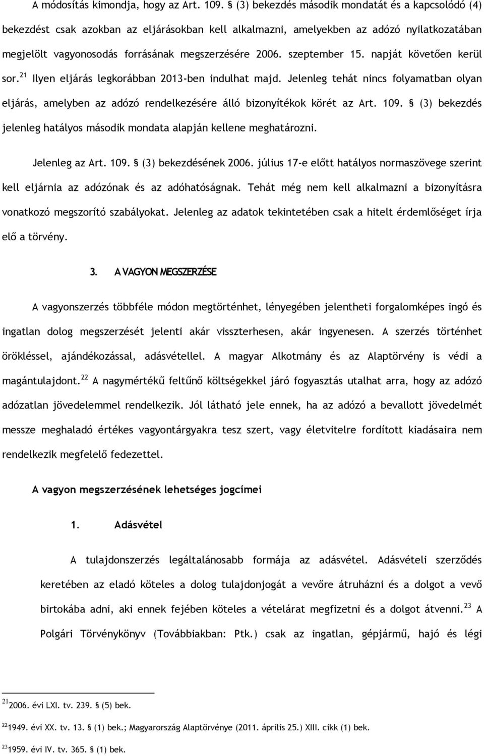 szeptember 15. napját követően kerül sor. 21 Ilyen eljárás legkorábban 2013-ben indulhat majd.