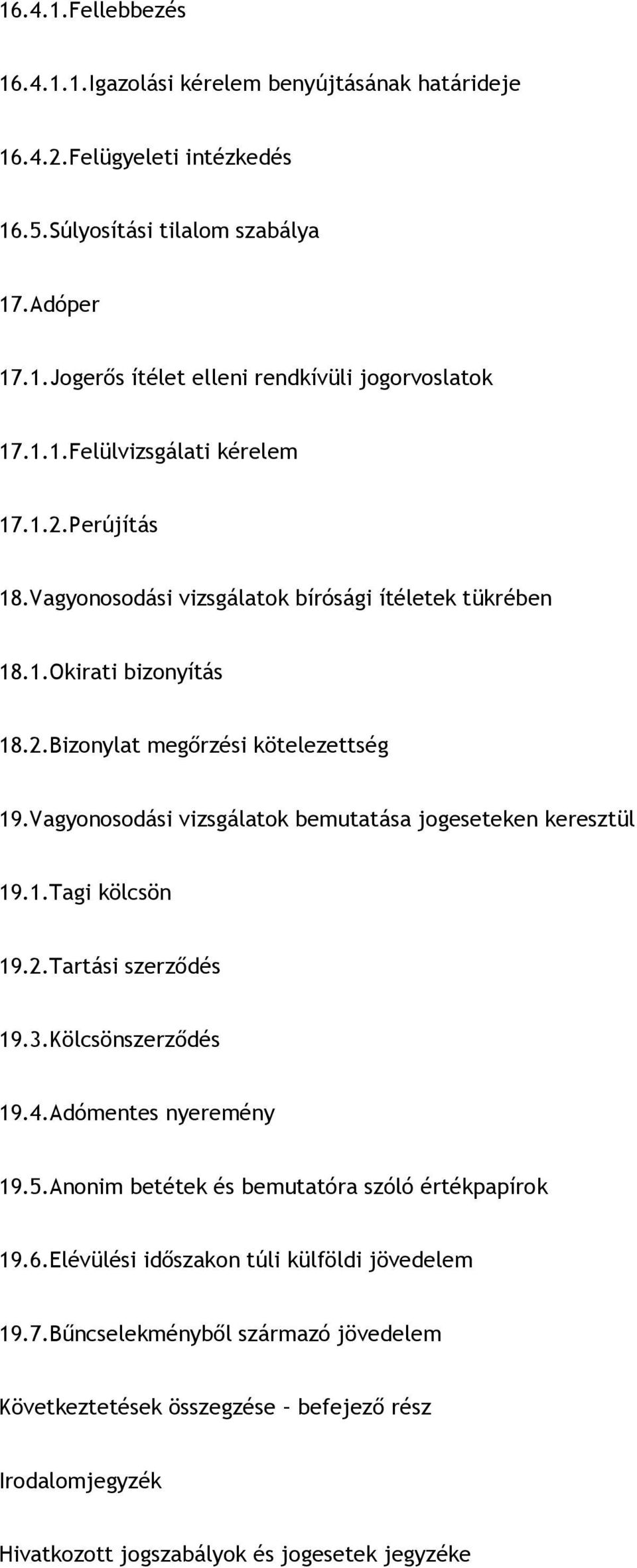 Vagyonosodási vizsgálatok bemutatása jogeseteken keresztül 19.1.Tagi kölcsön 19.2.Tartási szerződés 19.3.Kölcsönszerződés 19.4.Adómentes nyeremény 19.5.