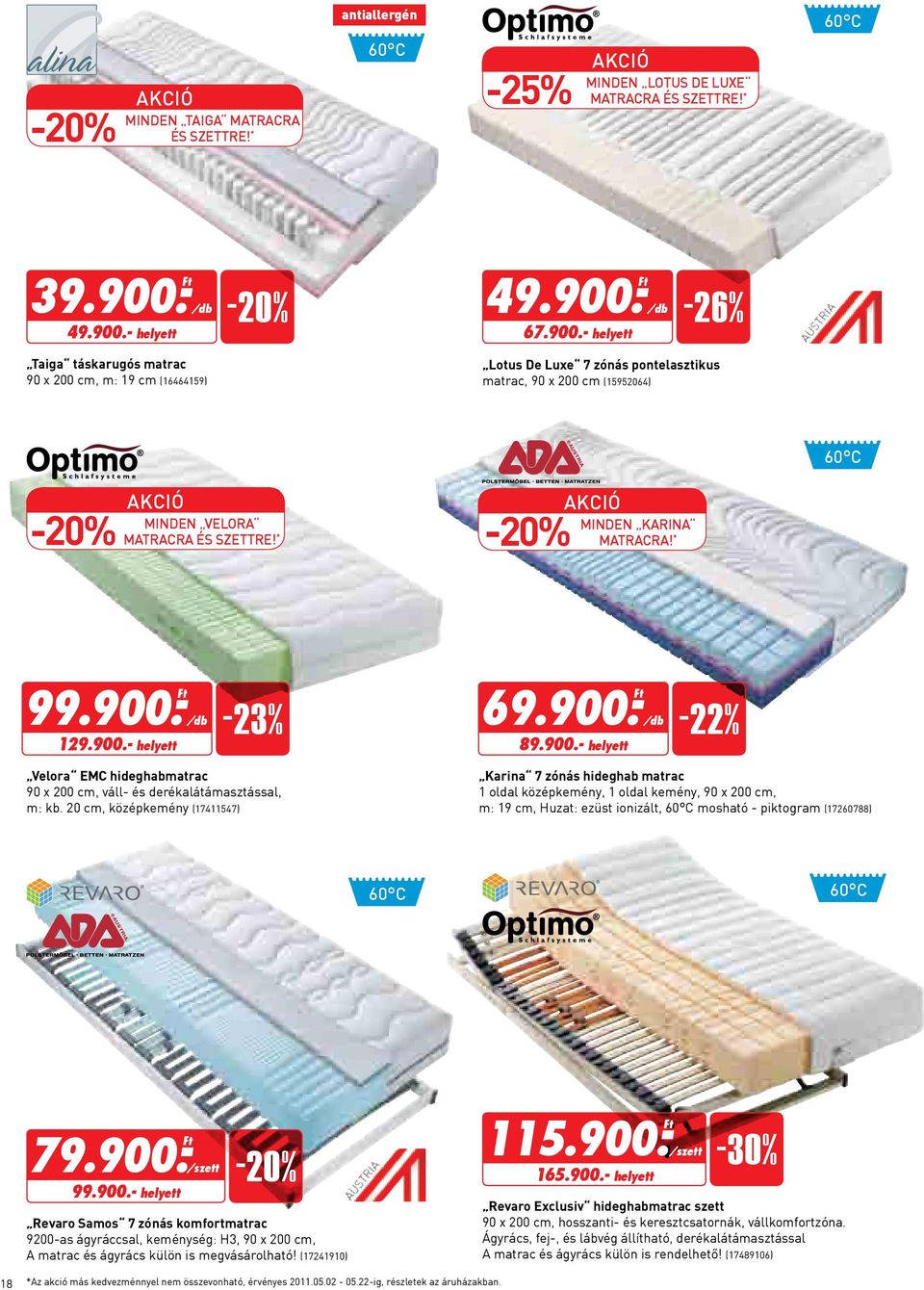 * minden Karina matracra! * 99.900.- 129.900.- helyett -23% 69.900.- 89.900.- helyett -22% Velora EMC hideghabmatrac 90 x 200 cm, váll- és derékalátámasztással, m: kb.