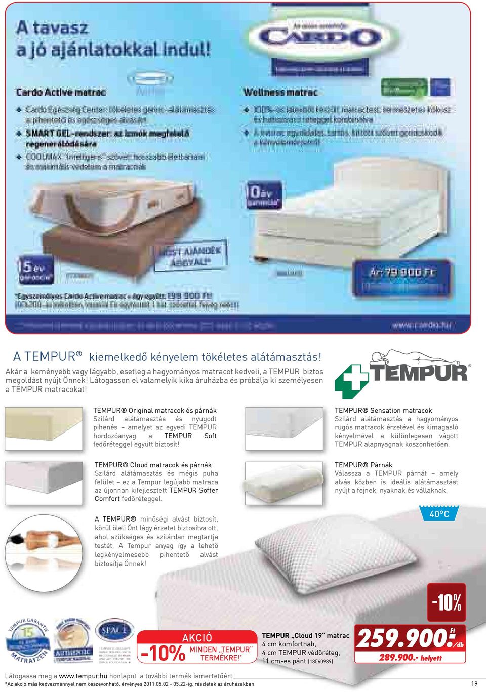 TEMPUR Original matracok és párnák Szilárd alátámasztás és nyugodt pihenés amelyet az egyedi TEMPUR hordozóanyag a Tempur Soft fedőréteggel együtt biztosít!