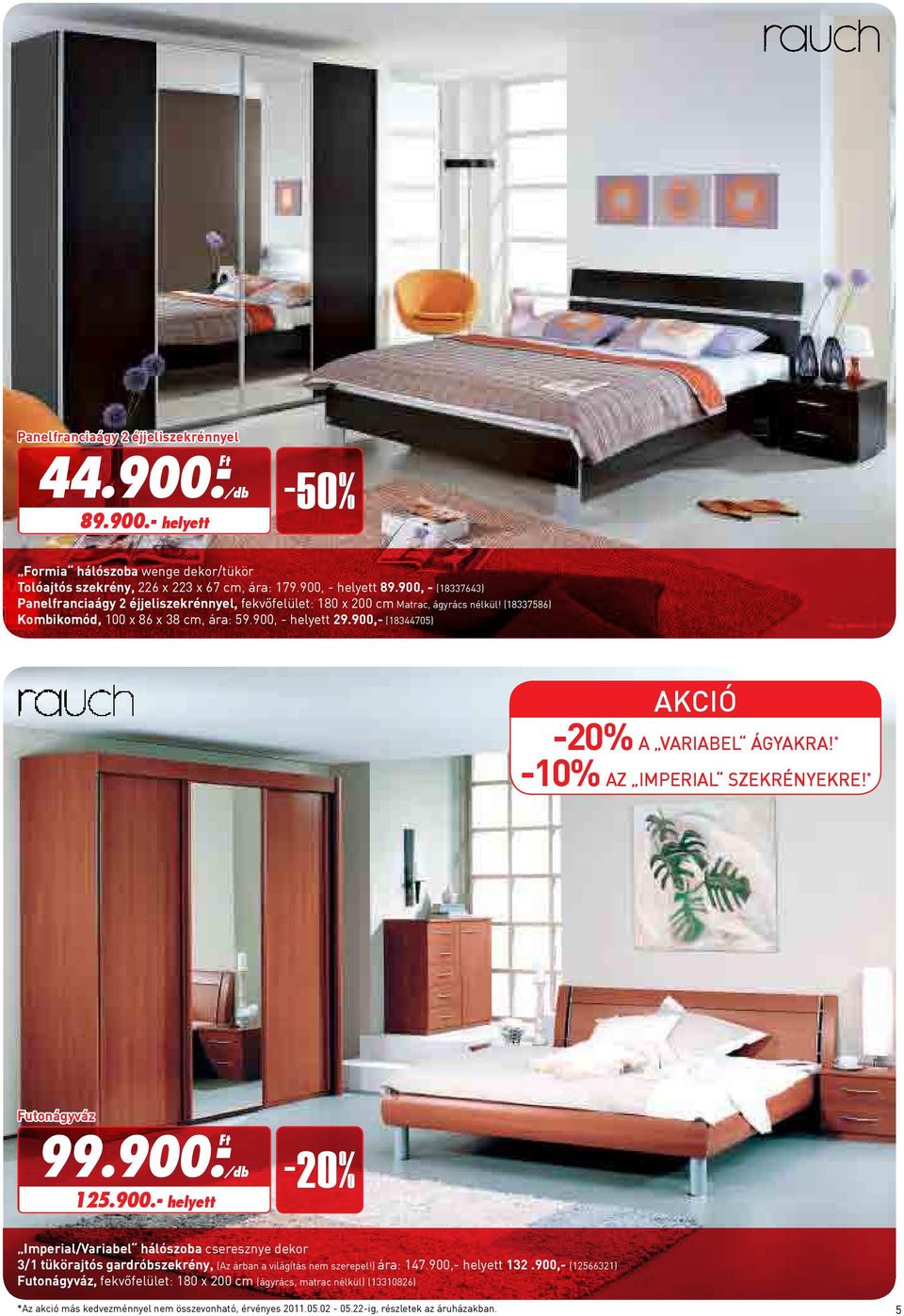 900, - helyett 29.900,- (18344705) a Variabel ágyakra! * -10% az Imperial szekrényekre! * Futonágyváz 99.900.- 125.900.- helyett Imperial/Variabel hálószoba cseresznye dekor 3/1 tükörajtós gardróbszekrény, (Az árban a világítás nem szerepel!